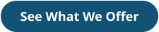 See What We Offer